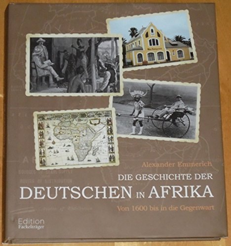 Die Geschichte der Deutschen in Afrika: Von 1600 bis in die Gegenwart