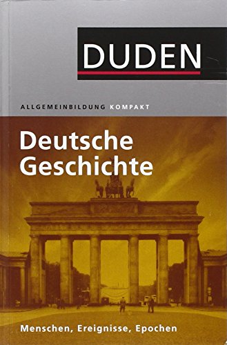 Duden Allgemeinbidung Deutsche Geschichte: Menschen, Ereignisse, Epochen (Duden Allgemeinbildung)