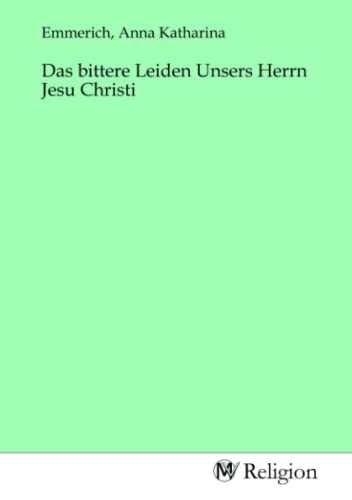 Das bittere Leiden Unsers Herrn Jesu Christi