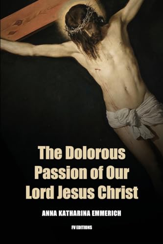 The Dolorous Passion of Our Lord Jesus Christ: Easy to Read Layout von FV éditions