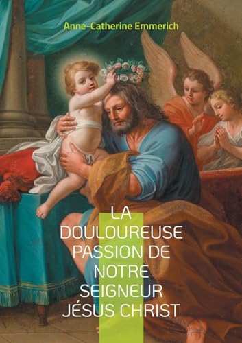 La douloureuse passion de notre seigneur Jésus Christ: Voyage mystique au coeur de la Passion von BoD – Books on Demand – Frankreich