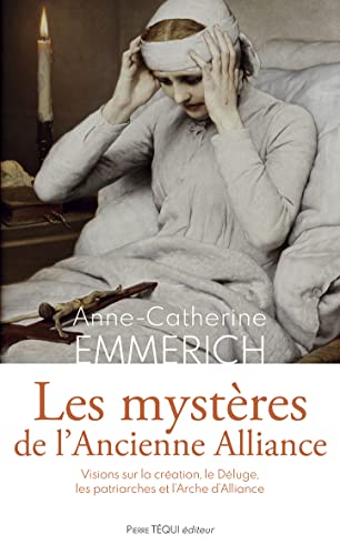 Les mystères de l'ancienne Alliance: Visions sur la création, le déluge, les patriarches, l'arche d'alliance
