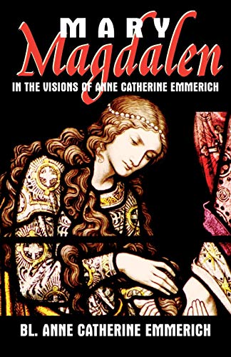 Mary Magdalen in the Visions of Anne Catherine Emmerich von Tan Books