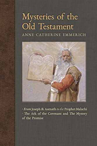 Mysteries of the Old Testament: From Joseph and Asenath to the Prophet Malachi & The Ark of the Covenant and Mystery of the Promise: From Joseph and ... on the Visions of Anne Catherine Emmerich) von Angelico Press