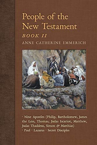 People of the New Testament, Book II: Nine Apostles, Paul, Lazarus & the Secret Disciples (New Light on the Visions of Anne Catherine Emmerich) von Angelico Press