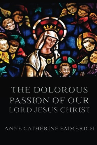 The Dolorous Passion of Our Lord Jesus Christ