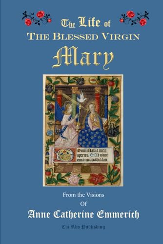 The Life of the Blessed Virgin Mary: From the Visions of Anne Catherine Emmerich von Independently published