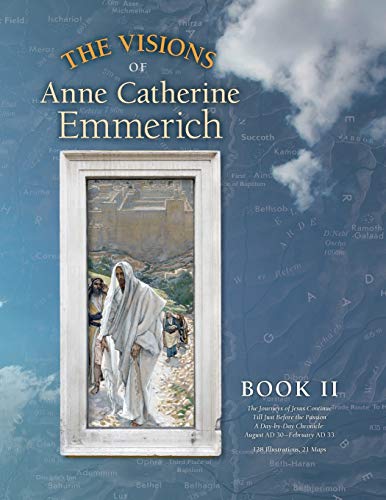 The Visions of Anne Catherine Emmerich (Deluxe Edition), Book II: The Journeys of Jesus Continue Till Just Before the Passion With a Day-by-Day Chronicle August AD 30 to February AD 33 von Angelico Press