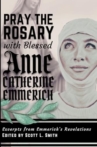 Pray the Rosary with Blessed Anne Catherine Emmerich von Holy Water Books