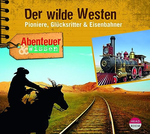 Abenteuer & Wissen: Der wilde Westen: Pioniere, Glücksritter & Eisenbahner von headroom