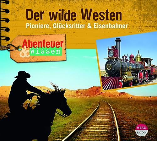 Abenteuer & Wissen: Der wilde Westen: Pioniere, Glücksritter & Eisenbahner von headroom