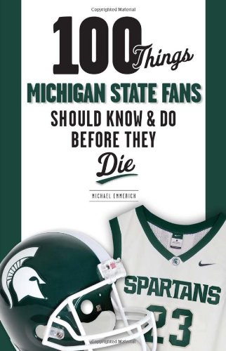 100 Things Michigan State Fans Should Know & Do Before They Die