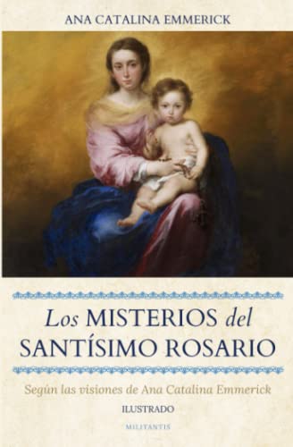 Los Misterios del Santísimo Rosario: Según las visiones de Ana Catalina Emmerick (Ilustrado) von Independently published