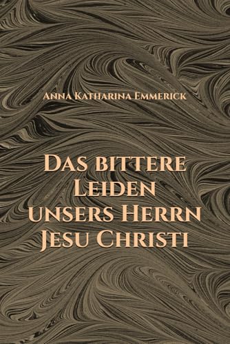 Das bittere Leiden unsers Herrn Jesu Christi