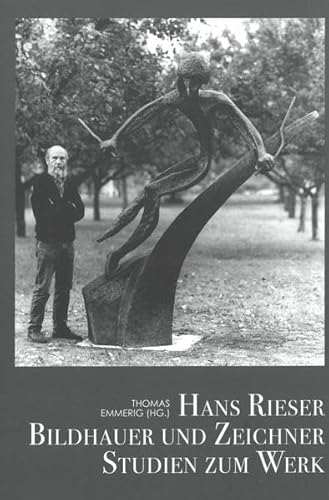 Hans Rieser: Bildhauer und Zeichner. Studien zum Werk