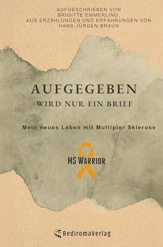 Aufgegeben wird nur ein Brief, mein neues Leben mit Multipler Sklerose von Rediroma-Verlag