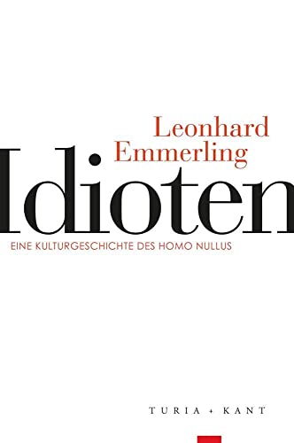 Idioten: Eine Kulturgeschichte des Homo Nullus von Turia + Kant, Verlag