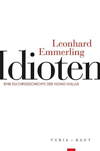 Idioten: Eine Kulturgeschichte des Homo Nullus