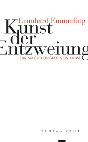 Kunst der Entzweiung: Zur Machtlosigkeit von Kunst