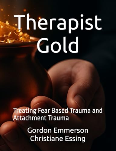 Therapist Gold: Treating Fear Based Trauma and Attachment Trauma von Old Golden Point Press
