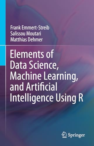 Elements of Data Science, Machine Learning, and Artificial Intelligence Using R von Springer