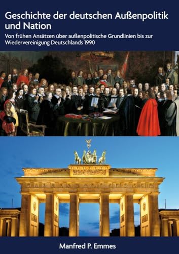 Geschichte der deutschen Außenpolitik und Nation: Von frühen Ansätzen über außenpolitische Grundlinien bis zur Wiedervereinigung Deutschlands 1990 Geschichte der deutschen Außenpolitik und Nation: Von frühen Ansätzen über außenpolitische Grundlinien bis zur Wiedervereinigung Deutschlands 1990 von Romeon-Verlag