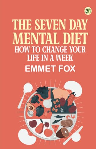 The Seven Day Mental Diet: How to Change Your Life in a Week von Zinc Read