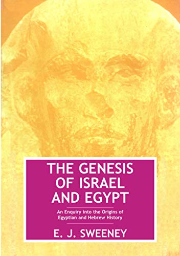 The Genesis of Israel & Egypt: An Enquiry into the Origins of Egyptian & Hebrew History