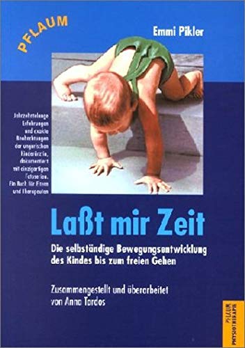 Lasst mir Zeit: Die freie Bewegungsentwicklung des Kindes bis zum freien Gehen (Pflaum Physiotherapie) von Richard Pflaum Verlag GmbH & Co. KG