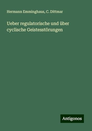 Ueber regulatorische und über cyclische Geistesstörungen von Antigonos Verlag