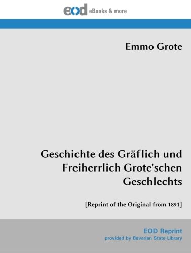 Geschichte des Gräflich und Freiherrlich Grote'schen Geschlechts: [Reprint of the Original from 1891] von EOD Network