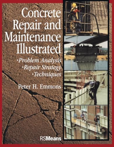 Concrete Repair and Maintenance Illustrated: Problem Analysis; Repair Strategy; Techniques (Rsmeans)