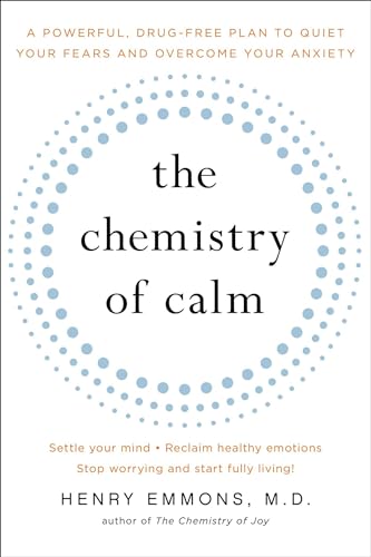 The Chemistry of Calm: A Powerful, Drug-Free Plan to Quiet Your Fears and Overcome Your Anxiety