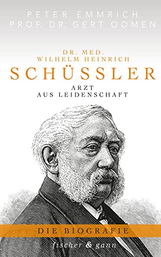 Dr. med. Wilhelm Heinrich Schüßler: Arzt aus Leidenschaft - Die Biographie von Kamphausen