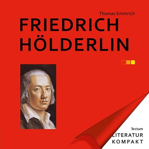 Friedrich Hölderlin: Eine Einführung in Leben, Werk und Wirken (Literatur kompakt) von Tectum Wissenschaftsverlag