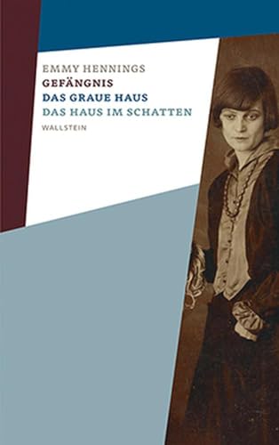 Gefängnis – Das graue Haus – Das Haus im Schatten: Emmy Hennings. Werke und Briefe. Kommentierte Studienausgabe 01 von Wallstein Verlag GmbH