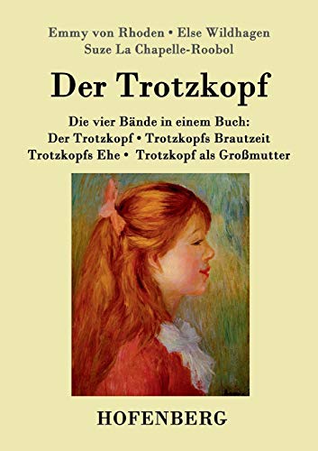 Der Trotzkopf / Trotzkopfs Brautzeit / Trotzkopfs Ehe / Trotzkopf als Großmutter: Die vier Bände in einem Buch