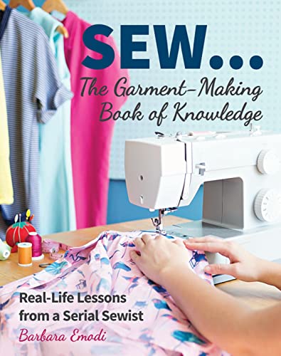 Sew...: The Garment-Making Book of Knowledge: Real-Life Lessons from a Serial Sewist von C&T Publishing