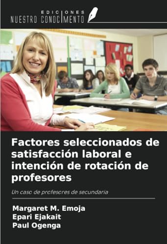 Factores seleccionados de satisfacción laboral e intención de rotación de profesores: Un caso de profesores de secundaria von Ediciones Nuestro Conocimiento