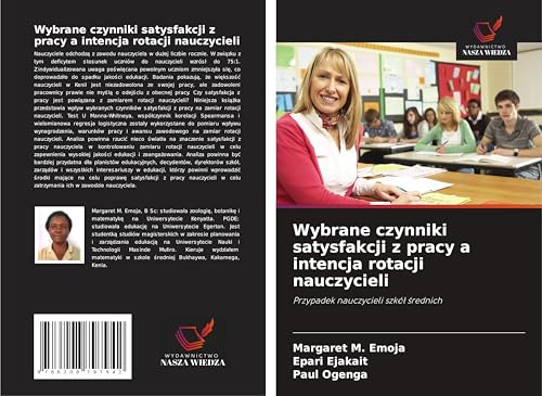 Wybrane czynniki satysfakcji z pracy a intencja rotacji nauczycieli: Przypadek nauczycieli szkó¿ ¿rednich von Wydawnictwo Nasza Wiedza