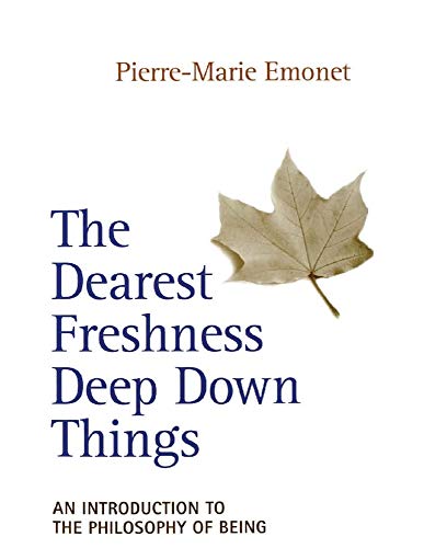 The Dearest Freshness Deep Down Things: An Introduction to the Philosophy of Being