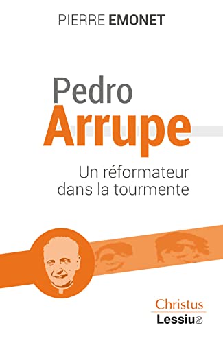 Pedro Arrupe. un réformateur dans la tourmente