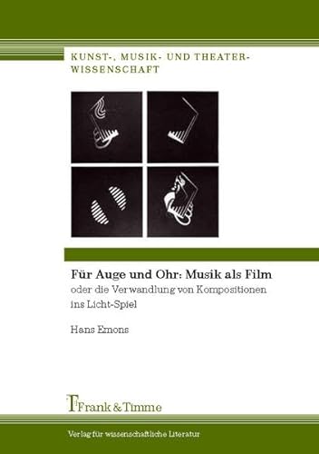 Für Auge und Ohr: Musik als Film: oder die Verwandlung von Kompositionen ins Licht-Spiel (Kunst-, Musik- und Theaterwissenschaft)
