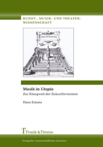 Musik in Utopia: Zur Klangwelt der Zukunftsvisionen (Kunst-, Musik- und Theaterwissenschaft)