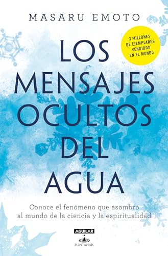 Los mensajes ocultos del agua / The Hidden Messages In Water: Conoce El Fenomeno Que Asombro Al Mundo De La Ciencia Y La Espiritualidad von Aguilar - Fontanar