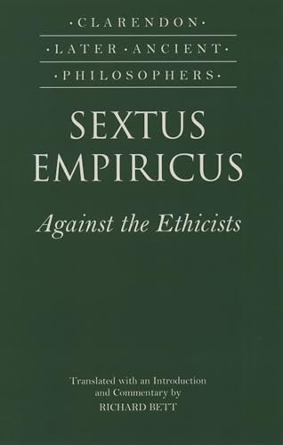 Sextus Empiricus: Against the Ethicists: (Adversus Mathematicos XI) (Clarendon Later Ancient Philosophers)