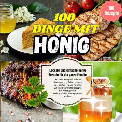 100 Dinge mit Honig - Leckere und einfache Honig Rezepte für die ganze Familie: 100 Süße und herzhafte Rezepte mit Honig für deine Gartenpartys, Geburtststage oder einfach für die Familie 100 Dinge mit Honig - Leckere und einfache Honig Rezepte für die ganze Familie: 100 Süße und herzhafte Rezepte mit Honig für deine Gartenpartys, Geburtststage oder einfach für die Familie von Independently published