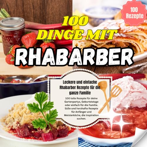 100 Dinge mit Rhabarber: Leckere und einfache Rhabarber Rezepte für die ganze Familie 100 Dinge mit Rhabarber: Leckere und einfache Rhabarber Rezepte für die ganze Familie