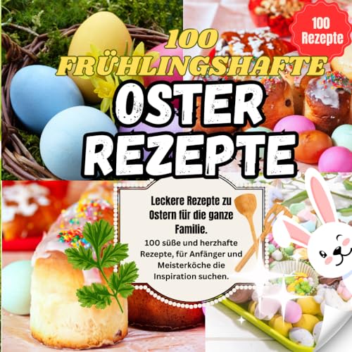 100 Osterrezepte: 100 köstliche Frühlings- und Osterrezepte: Spargel, Feta, Braten, Osterbrunch und Co. 100 Osterrezepte: 100 köstliche Frühlings- und Osterrezepte: Spargel, Feta, Braten, Osterbrunch und Co. von Independently published