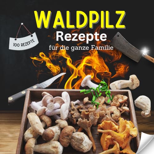 100 Rezeptideen mit Waldpilzen: Einfache Pilzrezepte mit Pilzen aus dem Wald 100 Rezeptideen mit Waldpilzen: Einfache Pilzrezepte mit Pilzen aus dem Wald